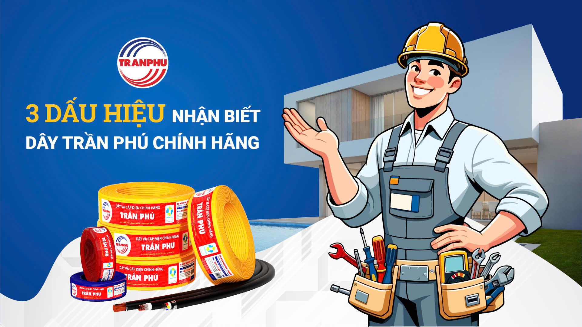 3 DẤU HIỆU NHẬN BIẾT DÂY TRẦN PHÚ CHÍNH HÃNG