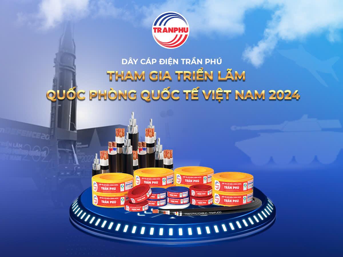 TRẦN PHÚ THAM GIA TRIỂN LÃM QUỐC PHÒNG QUỐC TẾ VIỆT NAM 2024